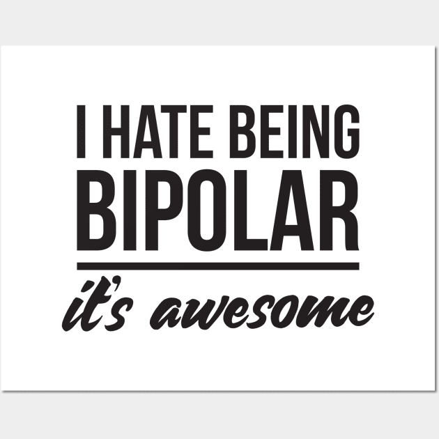 I hate being bipolar it's awesome Wall Art by RedYolk